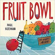Fruit Bowl Mark Hoffmann 9781524719913 Amazon Com Books Second Grade Books Fruit Bowl Picture Book