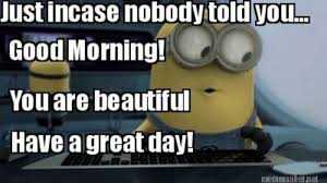 Beware, no profanity filtering was done on the training data so you may encounter vulgarity. 101 Have A Great Day Memes To Wish Someone Special A Good Day