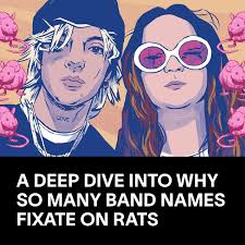 Mallrat. Ratboy. Ratboys. Ratking. Rat Child. One band kept it simple and  went just for Rats. Rats are the perfect anti-hero mascot for musicians. If  the mouse is the cuter, clean-cut, presentable