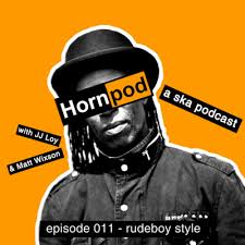 Our writers come from a wide variety of backgrounds. 011 Rudeboy Style By Hornpod A Ska Podcast A Podcast On Anchor