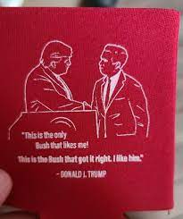 Bush's claim that trump built 'only 150' miles of a border barrier. Scott Braddock On Twitter I Missed Out On The Georgepbush Swag Yesterday The Koozie Says This Is The Only Bush That Likes Me This Is The Bush That Got It Right I