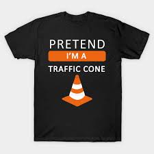 I wanted something relatively easy to make and upon seeing an actual traffic cone in our garage it dawned on me that here was my answer to a. Pretend I M A Traffic Cone Traffic Cone T Shirt Teepublic