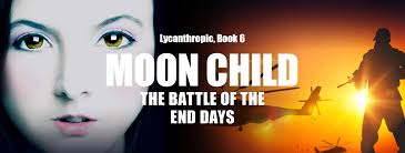 Moon Child, book 6 in the Lycanthropic werewolf apocalypse series