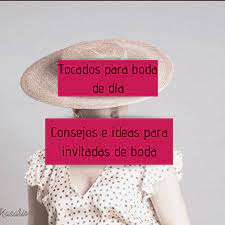 Tocados Para Bodas De Dia Consejos E Ideas Para Invitadas De Boda