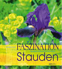 Stauden erfüllen diese anforderungen recht vollständig, da sie. Faszination Stauden Besondere Pflanzen Fur Ihren Garten I Jetzt Kaufen