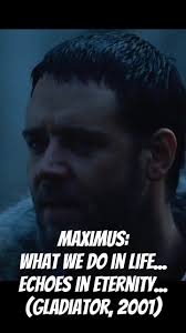 Maximus: What we do in life... Echoes in eternity... (Gladiator, 2001) e  Inspired by General Maximus played by Russel Crowe Gladiator (2001 Film)  #maximus #gladiator #russelcrowe #ridleyscott ...
