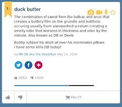 Urban Dictionary On Twitter Dmeduri1 Duck Butter The Combination Of Sweat From The Ballsac And Anus Http T Co Xgqvggw7nt Http T Co Dfzaxwm1l6