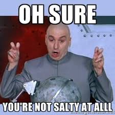 12 Salty Memes To Use You Re Feeling So Salty Work Quotes Funny Work Humor Super Funny Quotes