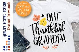 I am thankful every day for my family and friends and to be on this earth. One Thankful Grandpa Svg Files Sayings Grandpa Gift 361777 Svgs Design Bundles