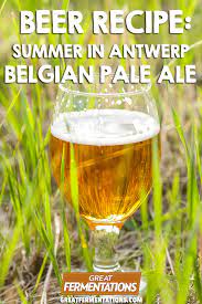 Summer In Antwerp Belgian Pale Ale Recipe Great Fermentations Ale Recipe Belgian Pale Ale Pale Ale