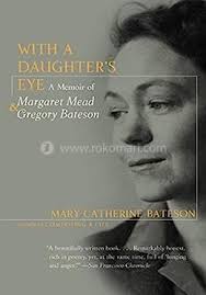 With a Daughter's Eye: Memoir of Margaret Mead and Gregory Bateson: Mary Catherine  Hager