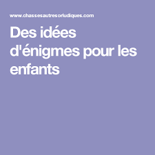 Des Idees D Enigmes Pour Les Enfants Enigme Enfant Enigmes Enfant