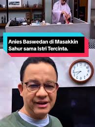 Anies Baswedan dan Momen Romantis Sahur Bersama Istri