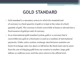 (1) central banks pegged their currencies to a certain quantity of gold and no one questioned any possible change in. Gold Standard
