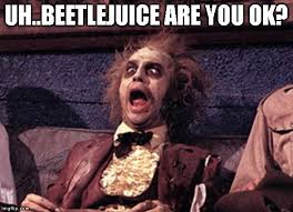 Your daily dose of fun! Image Tagged In Beetlejuice Imgflip