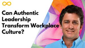 Can Authentic Leadership Transform Workplace Culture?