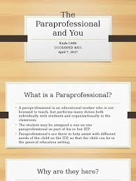 In more recent times, paraprofessionals have become a professional in their own right, providing services which meet the needs of a particular recipient or community. Paraprofessional Powerpoint Special Education Teachers