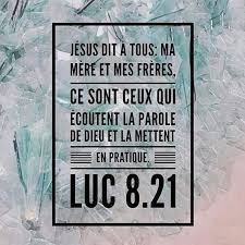 Jesus Dit A Tous Ma Mere Et Mes Freres Ce Sont Ceux Qui Ecoutent La Parole De Dieu Et La Mettent En Pratiqu Versets Bibliques Parole De Dieu Verset Du Jour