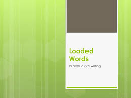 Loaded Words In Persuasive Writing Ppt Download