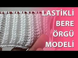 Lastikli Bere Orgu Modeli Orgu Knitting Bere Youtube Orgu Bere Orgu Egitimleri