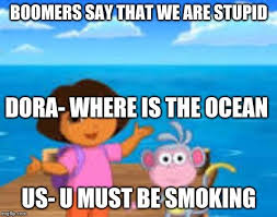 Dora The Boomer Explorer Ok Boomer Know Your Meme