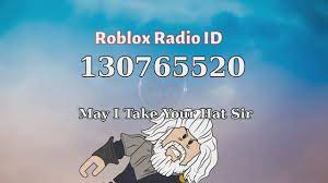May I Take Your Hat Sir Roblox Id Roblox Radio Code Roblox Music Code Roblox Music Code Roblox Music Roblox Id