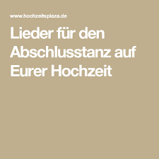 Lieder Fur Den Abschlusstanz Auf Eurer Hochzeit Lieder Hochzeit Lieder Und Abschluss