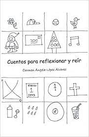 Cuentos Para Reflexionar Y Reir Spanish Edition Alvarez Carmen Angela Lopez 9781463376680 Amazon Com Books