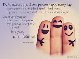 Cheer them up when they're down. Try To Make At Least One Person Happy Every Day Some Words Words Of Wisdom Key Concepts