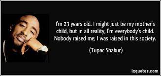The main reason of tupac quotes are to show his pain , his discrepancy agains the system. 2pac Quotes About His Mom Quotesgram
