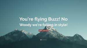 This is falling with style. Walt Disney Quote You Re Flying Buzz No Woody We Re Falling In Style
