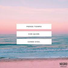 Pierde Tiempo Con Quien Ganes Vida Eso Pasa Contigo No Pierdo Tiempo Instagram Quotes Inspo Quotes Words Quotes