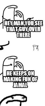 Meme Creator Hey Man See That Guy Over There Meme Generator At Memecreator Org