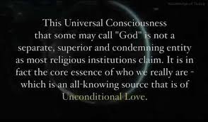 This Universal Consciousness That Some May Call God Unconditional Love Universal Consciousness Spiritual Quotes Consciousness