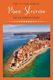 Piran Slovenia A Venetian Jewel On The Adriatic Coast Adriatic Coast Slovenia Travel Europe Travel