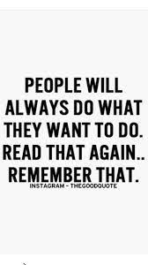 People Will Always Do What They Want To Do Done Quotes Being Used Quotes Me Time Quotes