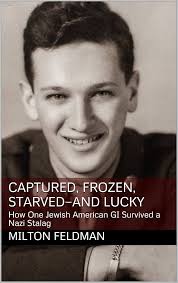 Amazon.com: Captured, Frozen, Starved—and Lucky: How One Jewish American GI  Survived a Nazi Stalag eBook : Feldman, Milton, Bauer, Seth: Kindle Store