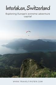 interlaken switzerland travel tips traveltipster switzerland travel best places to skydive extreme adventure