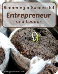 Becoming A Successful Entrepreneur And Leader Six Figures Under Food Safety Tips Entrepreneur Success Starting Seeds Indoors