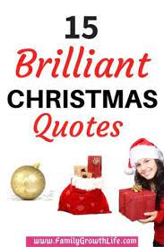 15 Brilliant Christmas Quotes To Inspire You Christmas Quotes Beautiful Christmas Quotes Quotes