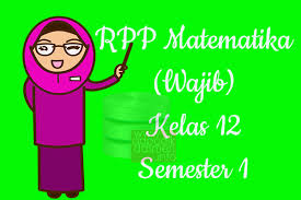 Rpp Matematika Wajib Kelas 12 Sma Ma Semester 1 Revisi Terbaru 2019 2020