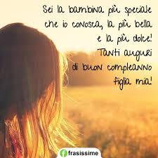 Sono lettere che vi ispireranno senz'altro e che quindi non dovrete copiare interamente se non vi andrà. Auguri Di Buon Compleanno Per Una Figlia Le 75 Frasi Piu Belle