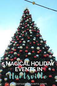 5 Magical Holiday Events In Huntsville Alabama Harbors Havens Holidays And Events Holiday Travel Destinations Christmas Travel