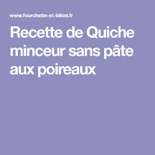 Recette De Quiche Minceur Sans Pate Aux Poireaux Recette Quiche Minceur Recette Quiche Pates Poireaux