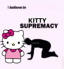 Beg stream them ♥️ #indiemusic #ibelieveinsupremacymeme props to the meme page my man used it to make me this meme ty. I Believe In Hello Kitty Supremacy I Believe In Supremacy Know Your Meme
