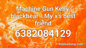 If you are happy with this, please share it to your friends. Machine Gun Kelly Blackbear My X S Best Friend Roblox Id Roblox Music Codes