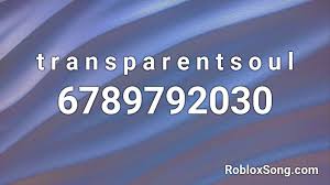 All of these codes are working and are already popular in roblox library. T R A N S P A R E N T S O U L Roblox Id Roblox Music Codes