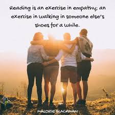 Reading Is An Exercise In Empathy An Exercise In Walking In Someone Else S Shoes For A While Malorie Blackm Spruche Uber Freundschaft Zitate Zitat Familie