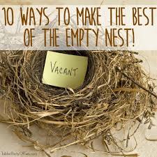Quotes to live by life quotes being a mom quotes baby quotes eulogy quotes mama bear quotes heartbreak quotes funny quotes heart quotes. 10 Ways To Make The Best Of Your Empty Nest Empty Nest Empty Nest Syndrome Empty Nesters Ideas