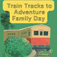 Train Tracks to Adventure Family Day